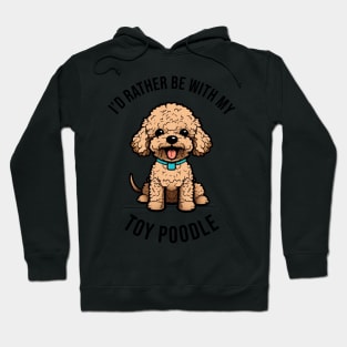 I'd rather be with my Toy Poodle Hoodie